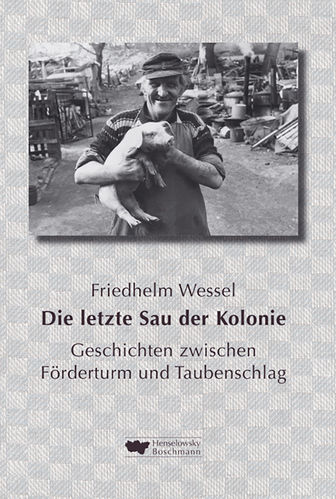Wessel, Friedhelm (Hg.): Die letzte Sau der Kolonie